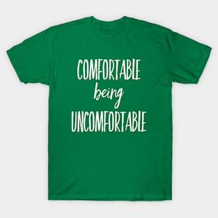 Comfortable being Uncomfortable Motivational Saying T-Shirt